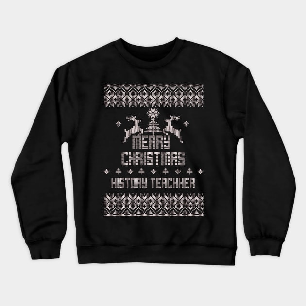 Merry Christmas HISTORY TEACHER Crewneck Sweatshirt by ramiroxavier